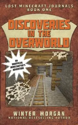 Felfedezések az Overworldben: Elveszett Minecraft naplók, első könyv - Discoveries in the Overworld: Lost Minecraft Journals, Book One