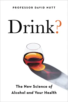 Igyál! Az alkohol és az egészség új tudománya - Drink?: The New Science of Alcohol and Health