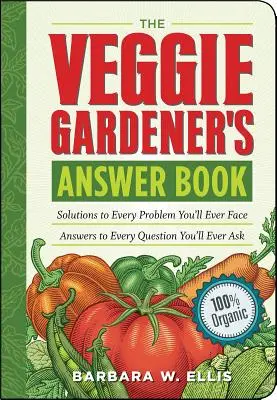 A zöldségkertész válaszkönyve: Megoldások minden problémára, amivel valaha is szembesülni fog; válaszok minden kérdésre, amit valaha is fel fog tenni. - The Veggie Gardener's Answer Book: Solutions to Every Problem You'll Ever Face; Answers to Every Question You'll Ever Ask