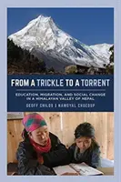 A csordogálástól az áradásig: Oktatás, migráció és társadalmi változás Nepál egyik himalájai völgyében - From a Trickle to a Torrent: Education, Migration, and Social Change in a Himalayan Valley of Nepal