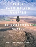 Korai földművelés és hadviselés Északnyugat-Mexikóban - Early Farming and Warfare in Northwest Mexico