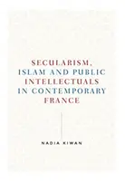 Szekularizmus, iszlám és a közértelmiségiek a mai Franciaországban - Secularism, Islam and Public Intellectuals in Contemporary France