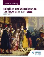 Access to History: Lázadás és rendbontás a Tudorok alatt, 1485-1603 for Edexcel - Access to History: Rebellion and Disorder under the Tudors, 1485-1603 for Edexcel