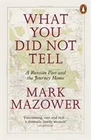 Amit nem mondtál el - Az orosz múlt és a hazautazás - What You Did Not Tell - A Russian Past and the Journey Home