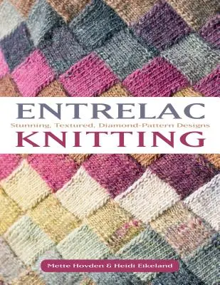 Entrelac Knitting: 40 lenyűgöző projekt texturált, gyémántmintás mintákkal - Entrelac Knitting: 40 Stunning Projects with Textured, Diamond-Pattern Designs