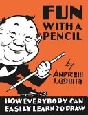 Szórakozás a ceruzával: Hogyan tanulhat meg bárki könnyedén rajzolni - Fun with a Pencil: How Everybody Can Easily Learn to Draw
