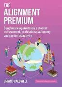 Az igazodási prémium: Az ausztrál tanulói teljesítmény, a szakmai autonómia és a rendszer adaptivitásának összehasonlítása - The Alignment Premium: Benchmarking Australia's Student Achievement, Professional Autonomy and System Adaptivity