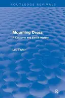 Gyászruhák (Routledge Revivals): A Costume and Social History - Mourning Dress (Routledge Revivals): A Costume and Social History