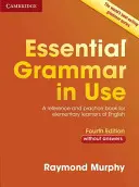 Essential Grammar in Use Válaszok nélkül: A Reference and Practice Book for Elementary Learners of English - Essential Grammar in Use Without Answers: A Reference and Practice Book for Elementary Learners of English