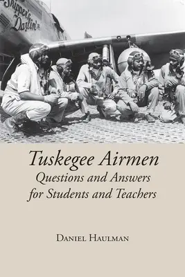 Tuskegee Airmen kérdések és válaszok diákoknak és tanároknak - Tuskegee Airmen Questions and Answers for Students and Teachers