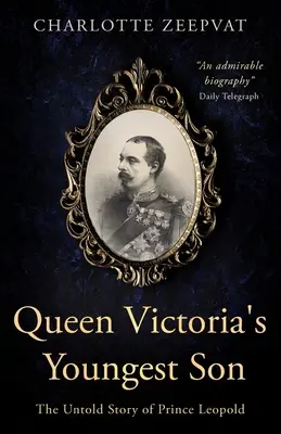 Viktória királynő legifjabb fia: Leopold herceg el nem mondott története - Queen Victoria's Youngest Son: The untold story of Prince Leopold