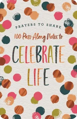 Imádságok, amelyeket meg kell osztani: 100 továbbadható jegyzet az élet ünneplésére - Prayers to Share: 100 Pass-Along Notes to Celebrate Life