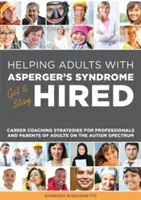 Galley Helping Adults with Asperger's Syndrome Get & Stay Hired: Karrier-tanácsadási stratégiák szakembereknek és az autizmusban érintett felnőttek szüleinek - Galley Helping Adults with Asperger's Syndrome Get & Stay Hired: Career Coaching Strategies for Professionals and Parents of Adults on the Autism Spec