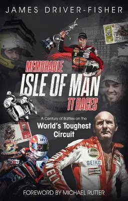 Emlékezetes Man-szigeti Tt-versenyek: A Century of Battles on the World's Toughest Circuit (Egy évszázad csatái a világ legkeményebb pályáján) - Memorable Isle of Man Tt Races: A Century of Battles on the World's Toughest Circuit