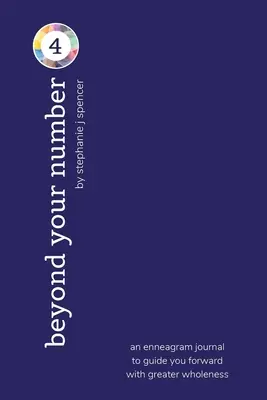 A 4-es számtípusodon túl: egy enneagram napló, amely nagyobb teljességgel vezet előre. - Beyond Your Number Type 4: an enneagram journal to guide you forward with greater wholeness