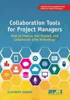 Együttműködési eszközök projektmenedzsereknek: Hogyan válasszuk ki, kezdjük el és működjünk együtt a technológiával? - Collaboration Tools for Project Managers: How to Choose, Get Started and Collaborate with Technology