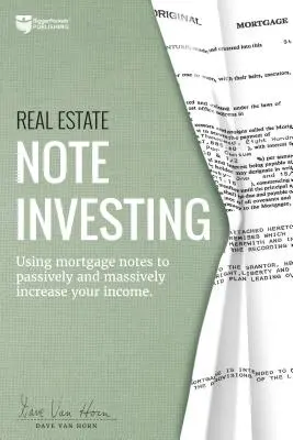 Ingatlan jegyzet Befektetés: Jelzáloglevelek felhasználásával passzívan és masszívan növelheti jövedelmét - Real Estate Note Investing: Using Mortgage Notes to Passively and Massively Increase Your Income