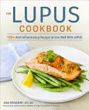 A lupusz szakácskönyv: 125+ gyulladáscsökkentő recept a lupusszal való jó élethez - The Lupus Cookbook: 125+ Anti-Inflammatory Recipes to Live Well with Lupus