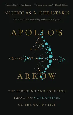 Apolló nyila: A koronavírus mélyreható és tartós hatása az életünkre - Apollo's Arrow: The Profound and Enduring Impact of Coronavirus on the Way We Live