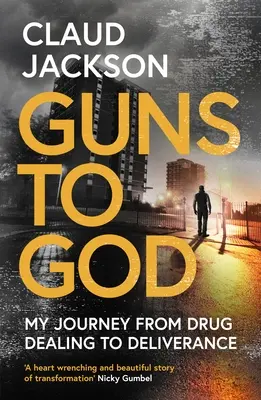 Guns to God: Utazásom a drogkereskedéstől a szabadulásig - Guns to God: My Journey from Drug Dealing to Deliverance