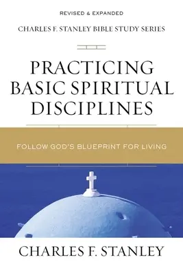 Az alapvető lelki fegyelmek gyakorlása: Kövesd Isten élettervét - Practicing Basic Spiritual Disciplines: Follow God's Blueprint for Living