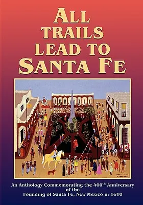 Minden út Santa Fébe vezet (puha kötés) - All Trails Lead to Santa Fe (Softcover)