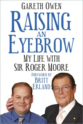 Raising an Eyebrow: Életem Sir Roger Moore-ral - Raising an Eyebrow: My Life with Sir Roger Moore