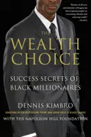 A gazdagság választása: Fekete milliomosok sikertitkai - The Wealth Choice: Success Secrets of Black Millionaires