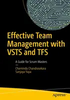 Hatékony csapatirányítás Vsts és Tfs segítségével: A Guide for Scrum Masters - Effective Team Management with Vsts and Tfs: A Guide for Scrum Masters