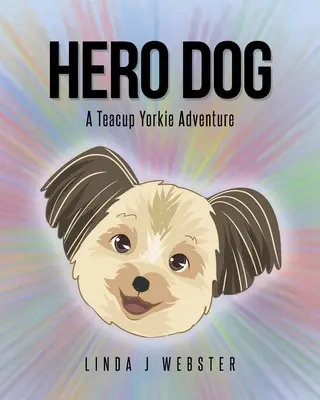 Hős kutya: A Teacup Yorkie Adventure - Hero Dog: A Teacup Yorkie Adventure