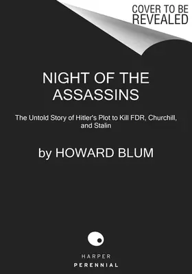 A bérgyilkosok éjszakája: Az Fdr, Churchill és Sztálin megölésére irányuló hitleri összeesküvés el nem mesélt története - Night of the Assassins: The Untold Story of Hitler's Plot to Kill Fdr, Churchill, and Stalin