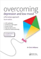 A depresszió és a rossz hangulat leküzdése: Öt terület megközelítése, negyedik kiadás - Overcoming Depression and Low Mood: A Five Areas Approach, Fourth Edition