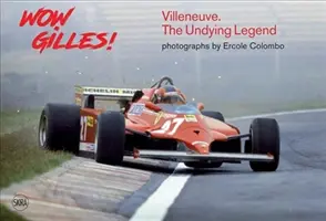 Wow Gilles! Gilles Villeneuve, a halhatatlan legenda - Wow Gilles!: Gilles Villeneuve, the Undying Legend