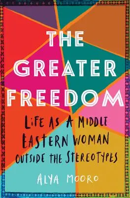 A nagyobb szabadság: Közel-keleti nők élete a sztereotípiákon kívül - The Greater Freedom: Life as a Middle Eastern Woman Outside the Stereotypes