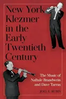 New York Klezmer a huszadik század elején: Naftule Brandwein és Dave Tarras zenéje - New York Klezmer in the Early Twentieth Century: The Music of Naftule Brandwein and Dave Tarras