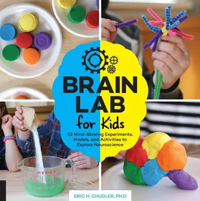 Agylabor gyerekeknek: 52 észbontó kísérlet, modell és tevékenység az idegtudományok felfedezéséhez - Brain Lab for Kids: 52 Mind-Blowing Experiments, Models, and Activities to Explore Neuroscience