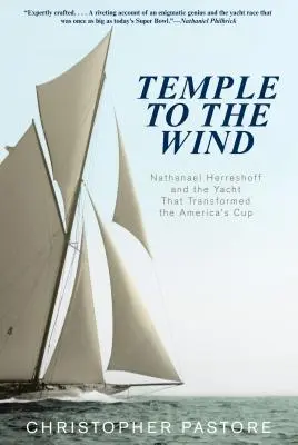 Templom a szélnek: Nathanael Herreshoff és a jacht, amely megváltoztatta az Amerika Kupát - Temple to the Wind: Nathanael Herreshoff And The Yacht That Transformed The America'S Cup