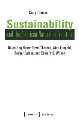 A fenntarthatóság és az amerikai természettudományos hagyomány: Henry David Thoreau, Aldo Leopold, Rachel Carson és Edward O. Wilson felülvizsgálata - Sustainability and the American Naturalist Tradition: Revisiting Henry David Thoreau, Aldo Leopold, Rachel Carson, and Edward O. Wilson