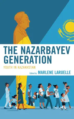 A Nazarbajev-generáció: A kazahsztáni ifjúság - The Nazarbayev Generation: Youth in Kazakhstan