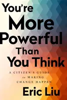 Erősebb vagy, mint gondolnád: Egy polgár útmutatója a változás megvalósításához - You're More Powerful Than You Think: A Citizen's Guide to Making Change Happen