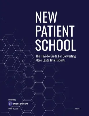 Új betegiskola: Hogyan lehet több leadet pácienssé alakítani? - New Patient School: The How To Guide For Converting More Leads Into Patients