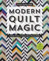 Modern Quilt Magic: 5 társalgási trükk, hogy bővítse a daraboló készségeit - 17 magával ragadó projekt - Modern Quilt Magic: 5 Parlor Tricks to Expand Your Piecing Skills - 17 Captivating Projects