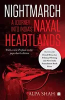 Nightmarch: - Utazás India Naxal-központú területein - Nightmarch: - A Journey into India's Naxal Heartlands