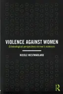 A nők elleni erőszak: A férfiak által elkövetett erőszak kriminológiai perspektívái - Violence against Women: Criminological perspectives on men's violences