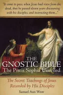 A gnosztikus Biblia: A Pistis Sophia leleplezése - The Gnostic Bible: The Pistis Sophia Unveiled