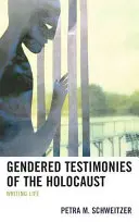 A holokauszt nemek szerinti tanúságtételei: Az élet írása - Gendered Testimonies of the Holocaust: Writing Life