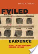 Meghiúsult bizonyítékok: Miért áll ellen a bűnüldözés a tudománynak - Failed Evidence: Why Law Enforcement Resists Science