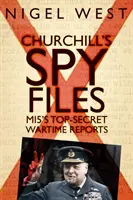 Churchill kémaktái: A Mi5 szigorúan titkos háborús jelentései - Churchill's Spy Files: Mi5's Top-Secret Wartime Reports