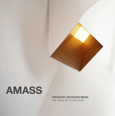 Amass: Nyomásvastagság Média: A Plusclover munkája - Amass: Pressure Thickness Media: The Work of Plusclover