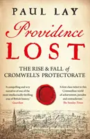 Elveszett gondviselés: Cromwell protektorátusának felemelkedése és bukása - Providence Lost: The Rise & Fall of Cromwell's Protectorate